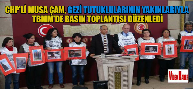 CHP’Lİ Musa Çam, Gezi tutuklularının yakınlarıyla TBMM’de basın toplantısı düzenledi
