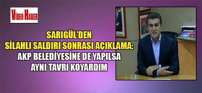 Sarıgül’den silahlı saldırı sonrası açıklama: AKP belediyesine de yapılsa aynı tavrı koyardım