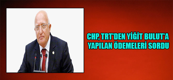 CHP, TRT’den Yiğit Bulut’a yapılan ödemeleri sordu