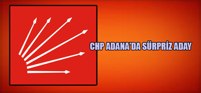 CHP Adana’da sürpriz aday