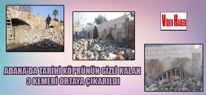 Adana’da tarihi köprünün gizli kalan 3 kemeri ortaya çıkarıldı