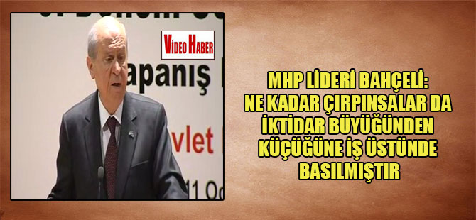 MHP Lideri Bahçeli: Ne kadar çırpınsalar da iktidar büyüğünden küçüğüne iş üstünde basılmıştır