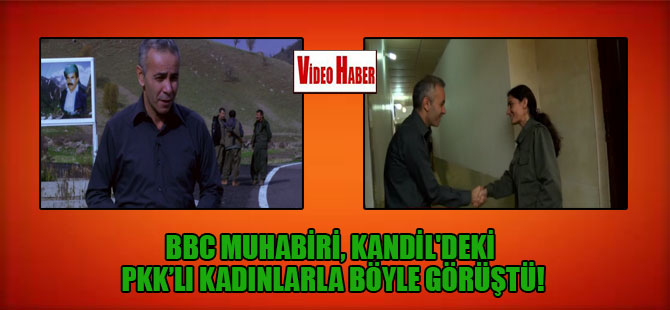 BBC muhabiri, Kandil’deki PKK’lı kadınlarla böyle görüştü!