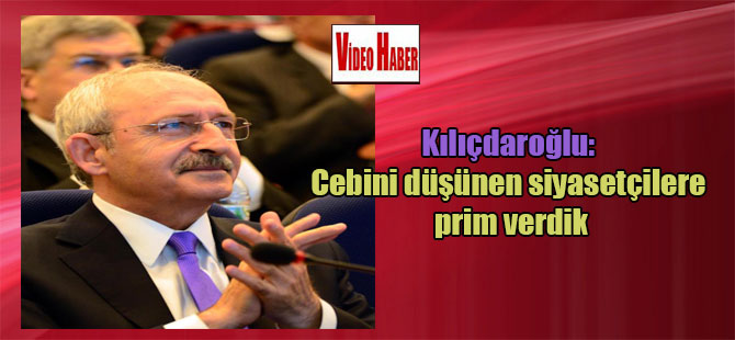Kılıçdaroğlu: Cebini düşünen siyasetçilere prim verdik
