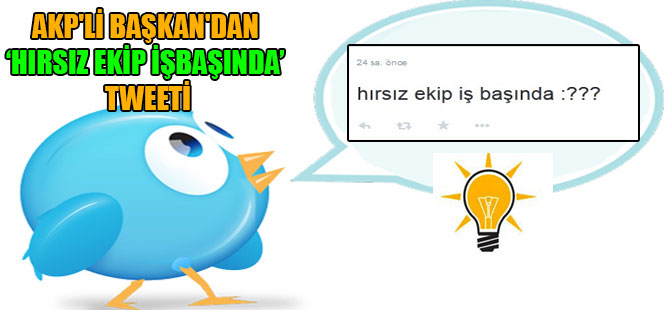 AKP’li Başkan’dan hırsız ekip işbaşında tweeti
