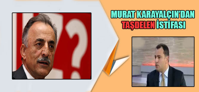 Murat Karayalçın’dan TAŞDELEN istifası