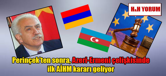 Perinçek’ten sonra, Azeri-Ermeni çelişkisinde ilk AİHM kararı geliyor