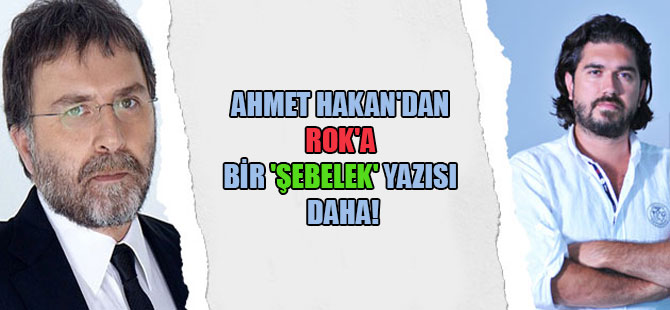 Ahmet Hakan’dan ROK’a bir ‘şebelek’ yazısı daha!