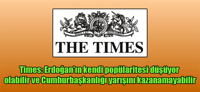 Times: Erdoğan’ın kendi popülaritesi düşüyor olabilir ve Cumhurbaşkanlığı yarışını kazanamayabilir