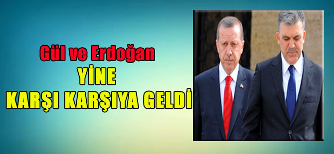 Cumhurbaşkanı Gül ve Başbakan Erdoğan yine karşı karşıya geldi