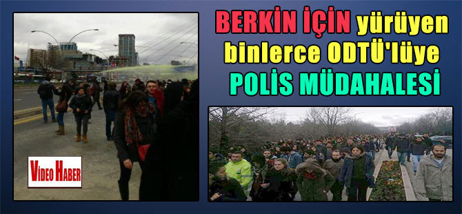 Berkin için yürüyen binlerce ODTÜ’lüye polis müdahalesi