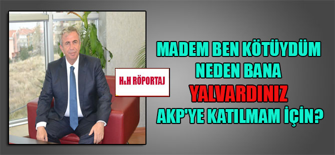 Mansur Yavaş: Madem ben kötüydüm neden bana yalvardınız AKP’ye katılmam için?