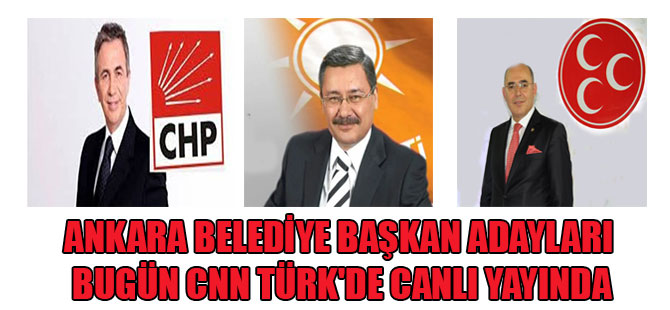Ankara Belediye Başkan Adayları bugün CNN Türk’de canlı yayında