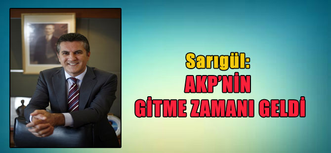 Sarıgül: AKP’nin gitme zamanı geldi
