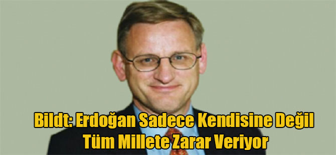 Bildt: Erdoğan sadece kendisine değil tüm millete zarar veriyor