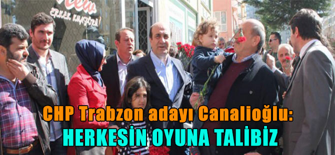 CHP Trabzon adayı Canalioğlu: Herkesin oyuna talibiz