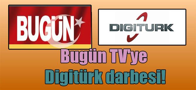 Bugün TV’ye Digitürk darbesi!