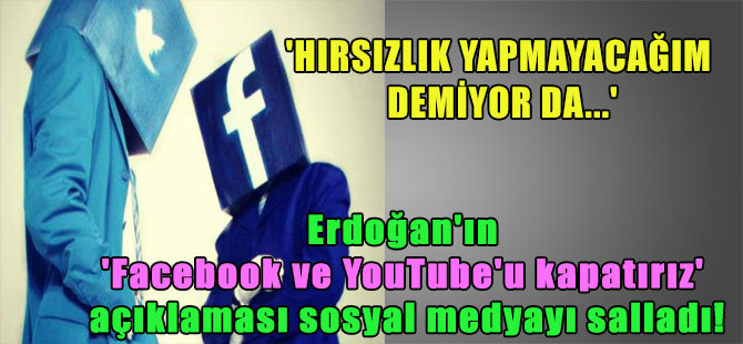Erdoğan’ın ‘Facebook ve YouTube’u kapatırız’ açıklaması sosyal medyayı salladı! ‘Hırsızlık yapmayacağım demiyor da…’