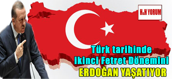 Türk tarihinde ikinci Fetret Dönemini Erdoğan yaşatıyor