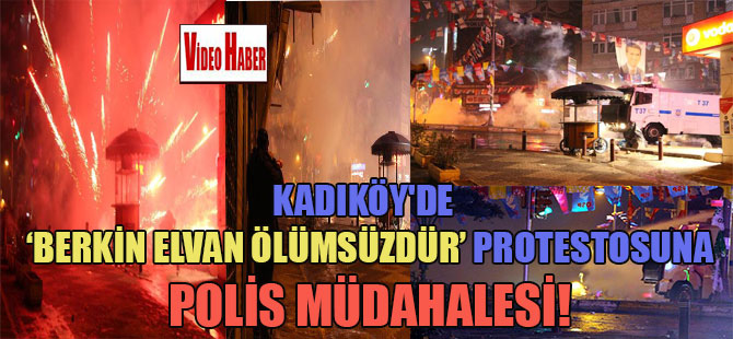 Kadıköy’de, ‘Berkin Elvan ölümsüzdür protestosuna’, POLİS müdahalesi!