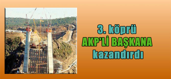 3. köprü AKP’li başkana kazandırdı