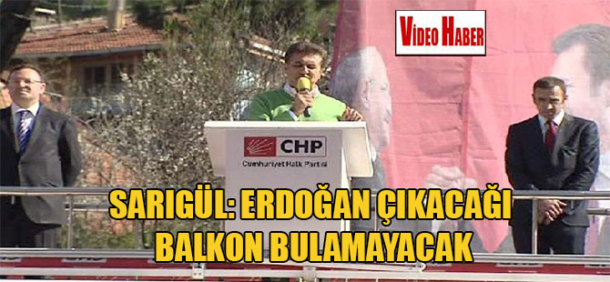 Sarıgül: Erdoğan çıkacağı balkon bulamayacak