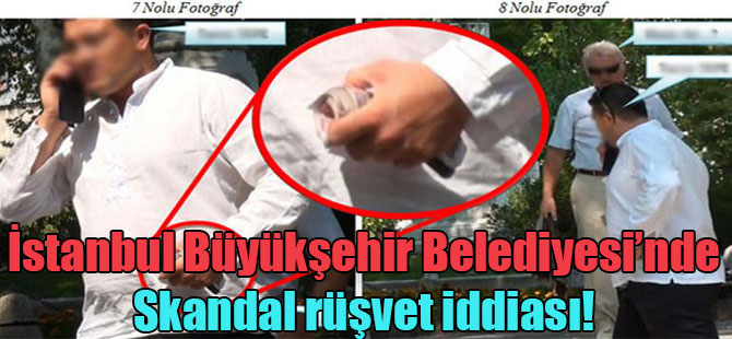 İstanbul Büyükşehir Belediyesi’nde skandal rüşvet iddiası!