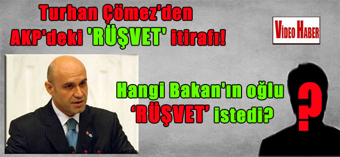 Turhan Çömez’den AKP’deki ‘rüşvet’ itirafı! Hangi Bakan’ın oğlu rüşvet istedi?