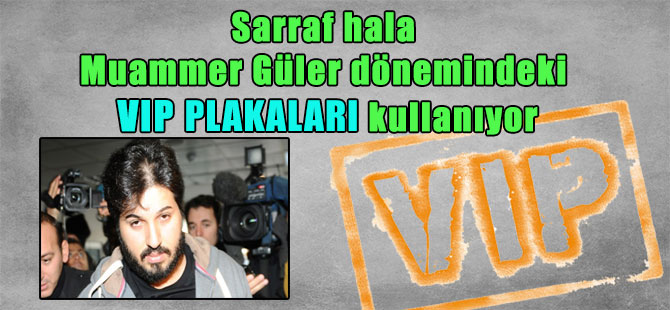 Sarraf hala Muammer Güler dönemindeki VIP plakaları kullanıyor
