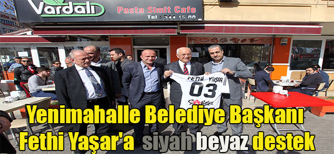 Yenimahalle Belediye Başkanı Fethi Yaşar’a  siyah beyaz destek