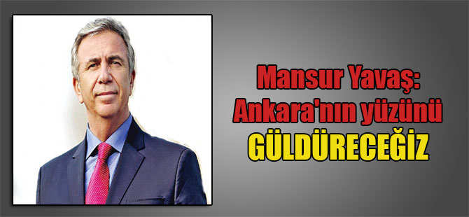 Mansur Yavaş: Ankara’nın yüzünü güldüreceğiz