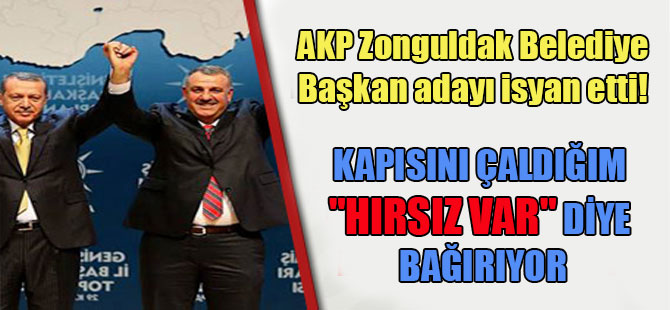 AKP Zonguldak Belediye Başkan adayı isyan etti! Kapısını çaldığım “hırsız var” diye bağırıyor
