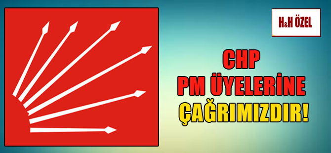 CHP PM üyelerine çağrımızdır!