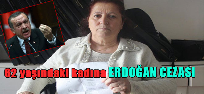 62 yaşındaki kadına Erdoğan cezası
