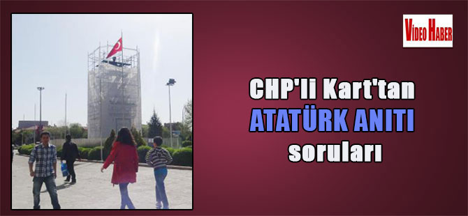 CHP’li Kart’tan Atatürk anıtı soruları