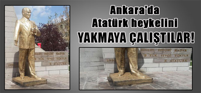 Ankara’da Atatürk heykelini yakmaya çalıştılar!