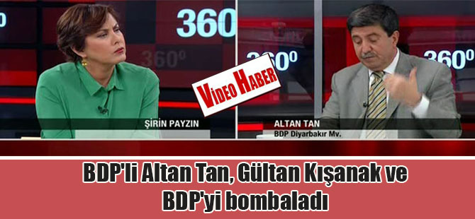 BDP’li Altan Tan, Gültan Kışanak ve BDP’yi bombaladı