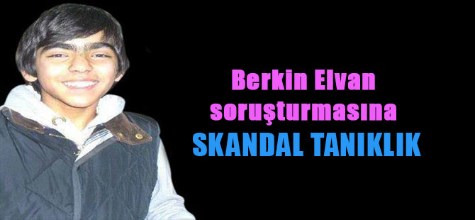 Berkin Elvan soruşturmasına skandal tanıklık
