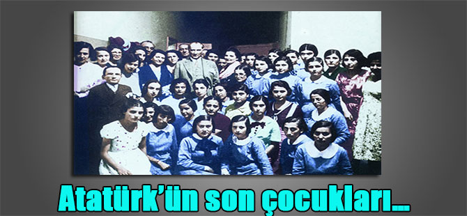 Atatürk’ün son çocukları…