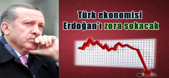 Türk ekonomisi Erdoğan’ı zora sokacak