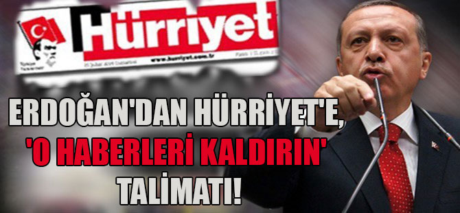Erdoğan’dan Hürriyet’e, ‘O haberleri kaldırın’ talimatı!