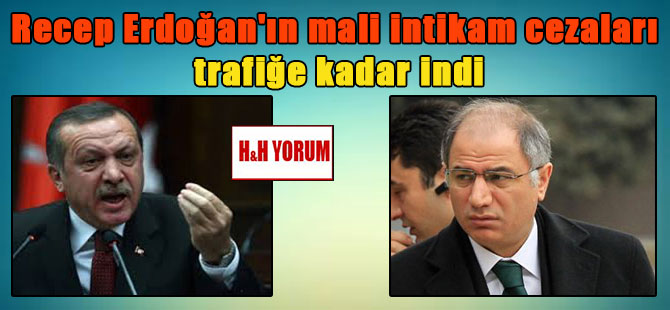 Recep Erdoğan’ın mali intikam cezaları trafiğe kadar indi
