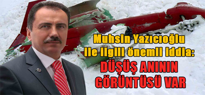 Muhsin Yazıcıoğlu ile ilgili önemli iddia: Düşüş anının görüntüsü var
