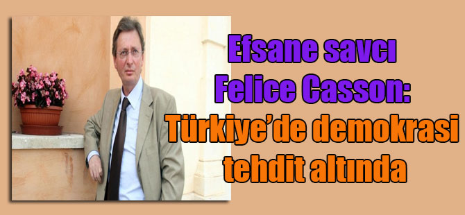 Efsane savcı Felice Casson: Türkiye’de demokrasi tehdit altında