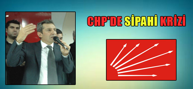 CHP’de Sipahi krizi
