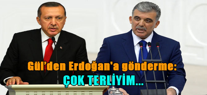 Gül’den Erdoğan’a gönderme: Çok terliyim…