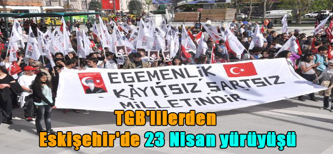 TGB’lilerden Eskişehir’de 23 Nisan yürüyüşü