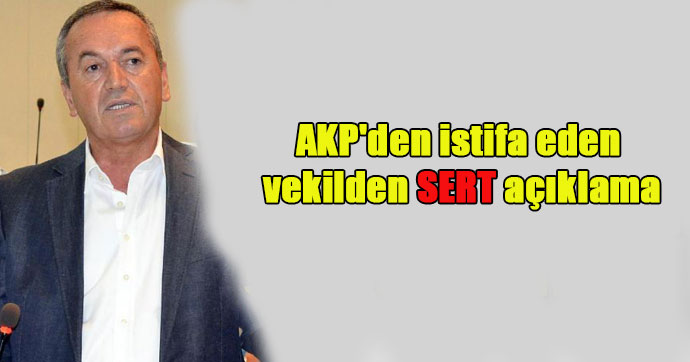 AKP’den istifa eden vekilden sert açıklama