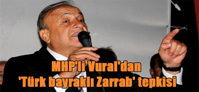 MHP’li Vural’dan ‘Türk bayraklı Zarrab’ tepkisi