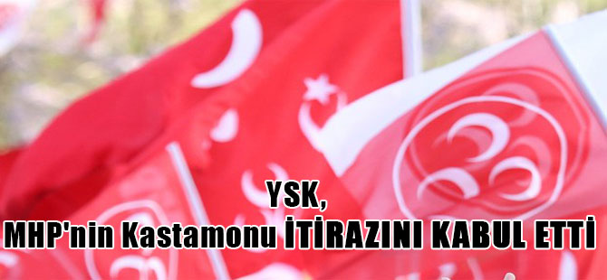 YSK, MHP’nin Kastamonu itirazını kabul etti
